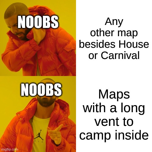What Piggy Noobs are like | Any other map besides House or Carnival; NOOBS; NOOBS; Maps with a long vent to camp inside | image tagged in memes,drake hotline bling | made w/ Imgflip meme maker