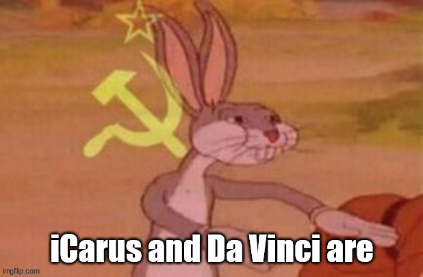 our | iCarus and Da Vinci are | image tagged in our | made w/ Imgflip meme maker