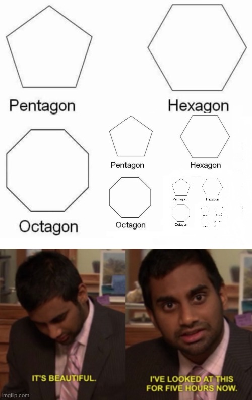 This took way too long to make | image tagged in memes,pentagon hexagon octagon,i've looked at this for 5 hours now | made w/ Imgflip meme maker