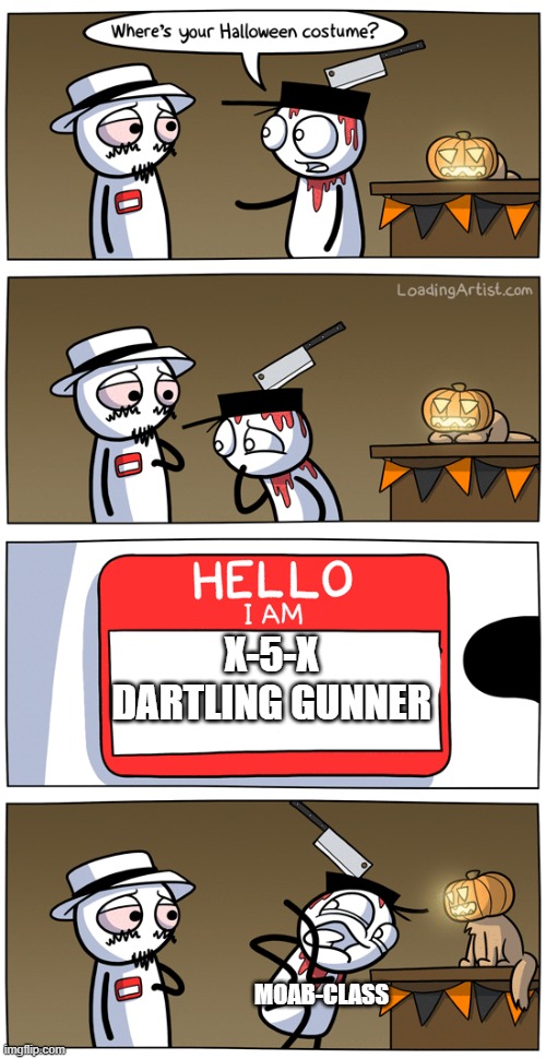 hello my name is | X-5-X DARTLING GUNNER; MOAB-CLASS | image tagged in hello my name is | made w/ Imgflip meme maker