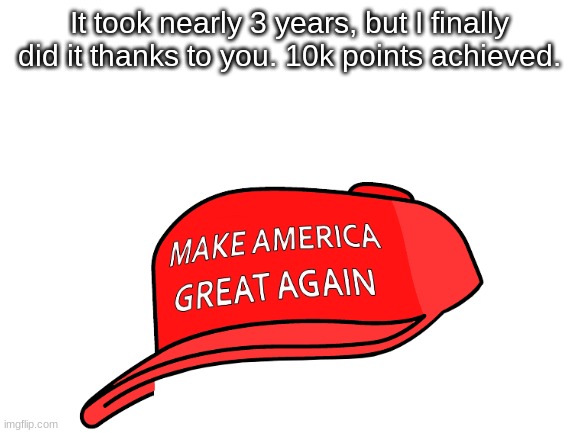 Thank You All | It took nearly 3 years, but I finally did it thanks to you. 10k points achieved. | image tagged in thank you,10k,points,celebration,congratulations,i love you all | made w/ Imgflip meme maker