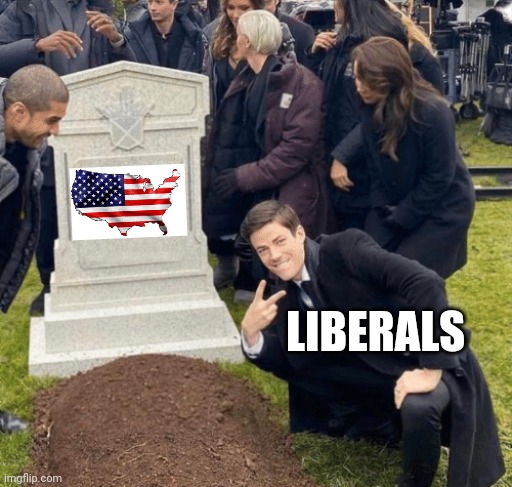 RIP Liberty and Justice for all | LIBERALS | image tagged in grant gustin over grave,corruption,democrats,election fraud,trump 2020 | made w/ Imgflip meme maker
