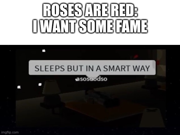 ROSES ARE RED:
I WANT SOME FAME | image tagged in roblox,roses are red | made w/ Imgflip meme maker