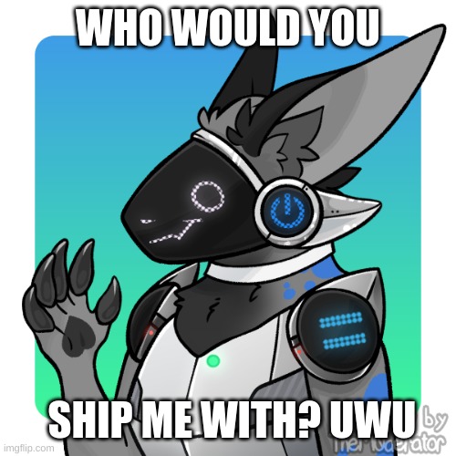 ship me with someone | WHO WOULD YOU; SHIP ME WITH? UWU | image tagged in ship,furries | made w/ Imgflip meme maker