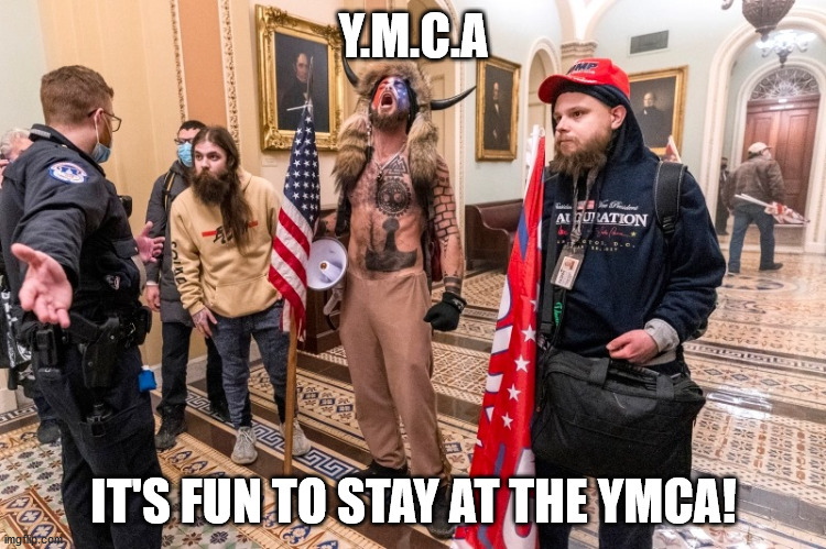 YMCA | Y.M.C.A; IT'S FUN TO STAY AT THE YMCA! | image tagged in trumo,proud boys,maga,dc,capitol,electoral college | made w/ Imgflip meme maker