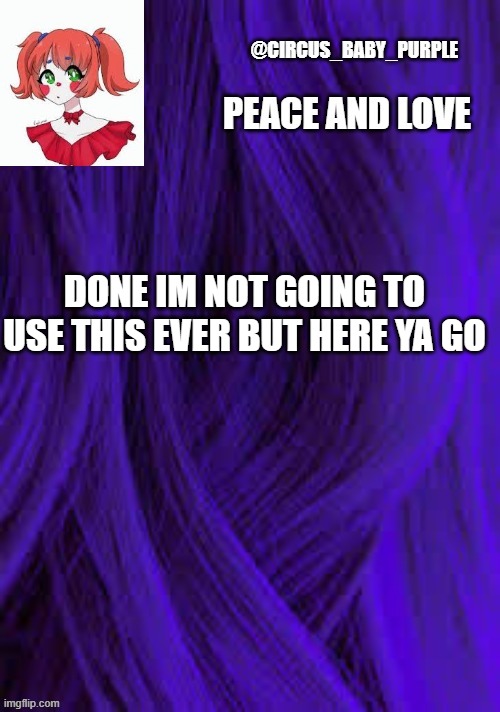 DONE IM NOT GOING TO USE THIS EVER BUT HERE YA GO | made w/ Imgflip meme maker