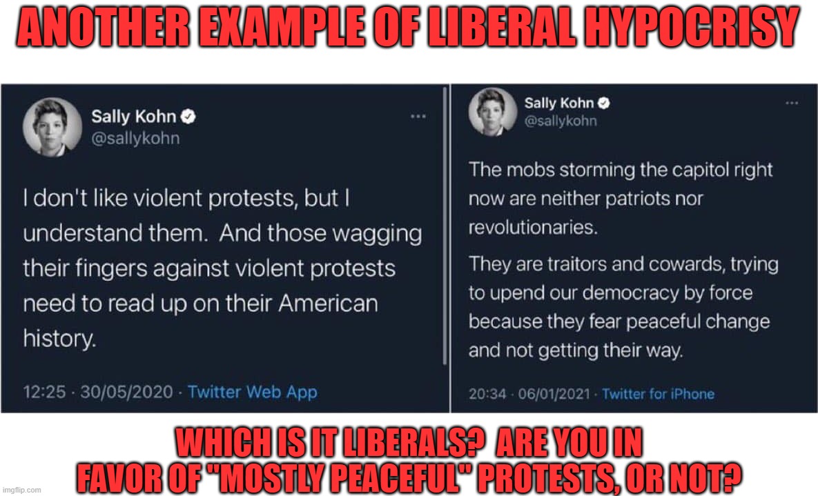 Situational ethics abound with Liberals. | ANOTHER EXAMPLE OF LIBERAL HYPOCRISY; WHICH IS IT LIBERALS?  ARE YOU IN FAVOR OF "MOSTLY PEACEFUL" PROTESTS, OR NOT? | image tagged in mostly peaceful protests,liberal hypocrisy | made w/ Imgflip meme maker