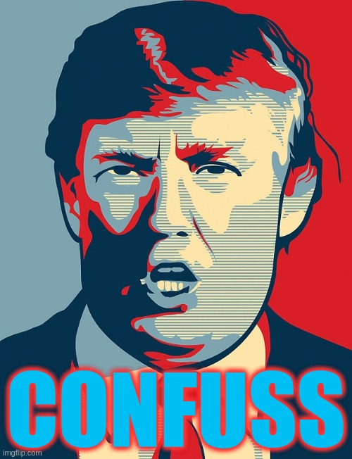 TRUMP 2024? | CONFUSS | image tagged in trump shepard fairey | made w/ Imgflip meme maker