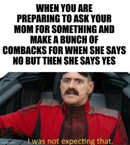 rfgrggrdhdhsh | WHEN YOU ARE PREPARING TO ASK YOUR MOM FOR SOMETHING AND MAKE A BUNCH OF COMBACKS FOR WHEN SHE SAYS NO BUT THEN SHE SAYS YES | image tagged in starter pack | made w/ Imgflip meme maker