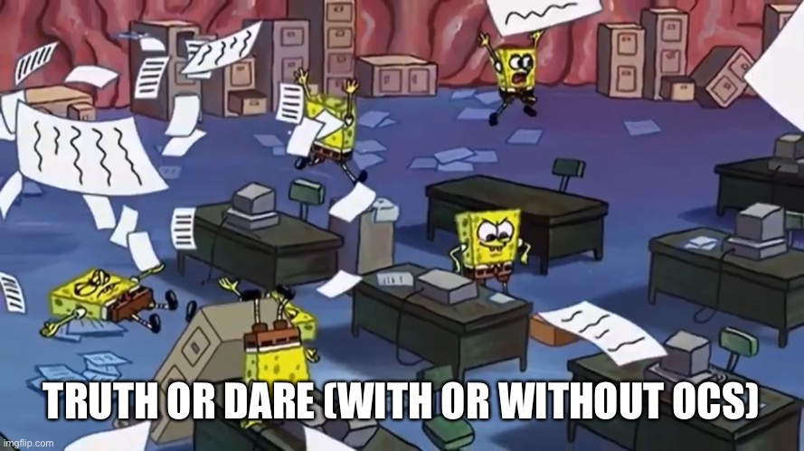 Spongebob paper | TRUTH OR DARE (WITH OR WITHOUT OCS) | image tagged in spongebob paper | made w/ Imgflip meme maker