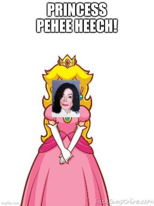 Michael Jackson Princess PeHEE HEEch! | PRINCESS PEHEE HEECH! | image tagged in princess pehee heech | made w/ Imgflip meme maker