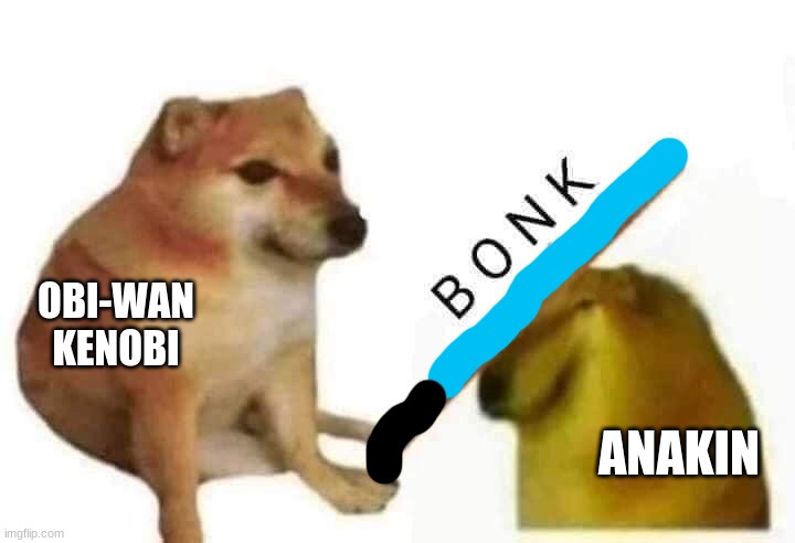 bonk | OBI-WAN KENOBI; ANAKIN | image tagged in doge bonk | made w/ Imgflip meme maker