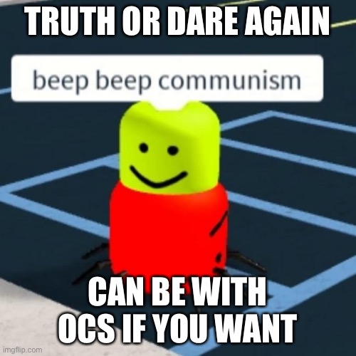 TRUTH OR DARE AGAIN; CAN BE WITH OCS IF YOU WANT | made w/ Imgflip meme maker