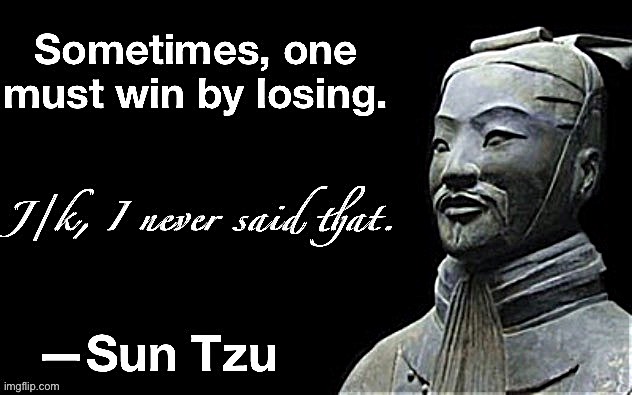 Losing the Presidency and both Houses of Congress in 4 years: Sun Tzu say, not part of the plan | image tagged in sun tsu win by losing,winning,losing,trump is a moron,trump is an asshole,donald trump is an idiot | made w/ Imgflip meme maker