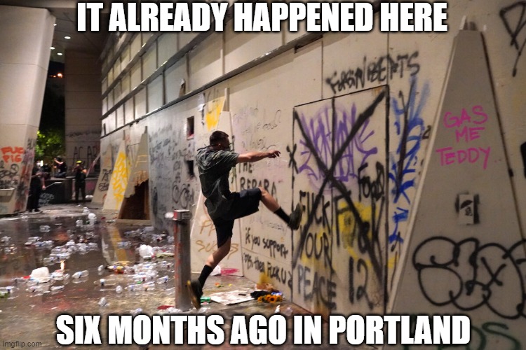 IT ALREADY HAPPENED HERE SIX MONTHS AGO IN PORTLAND | made w/ Imgflip meme maker