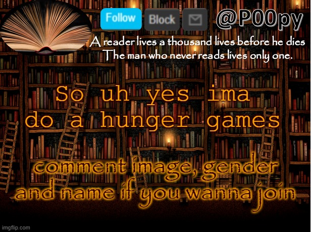 poopy | So uh yes ima do a hunger games; comment image, gender and name if you wanna join | image tagged in poopy | made w/ Imgflip meme maker