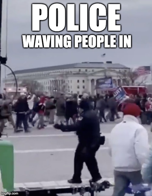 Police waving people in | WAVING PEOPLE IN; POLICE | image tagged in jan 6,capitol hill,washington dc | made w/ Imgflip meme maker