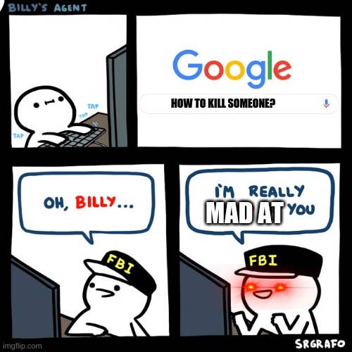 Billy's FBI Agent | HOW TO KILL SOMEONE? MAD AT | image tagged in billy's fbi agent | made w/ Imgflip meme maker