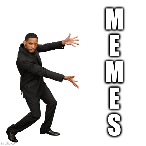 Memesmith | M
E
M
E
S | image tagged in will smith | made w/ Imgflip meme maker