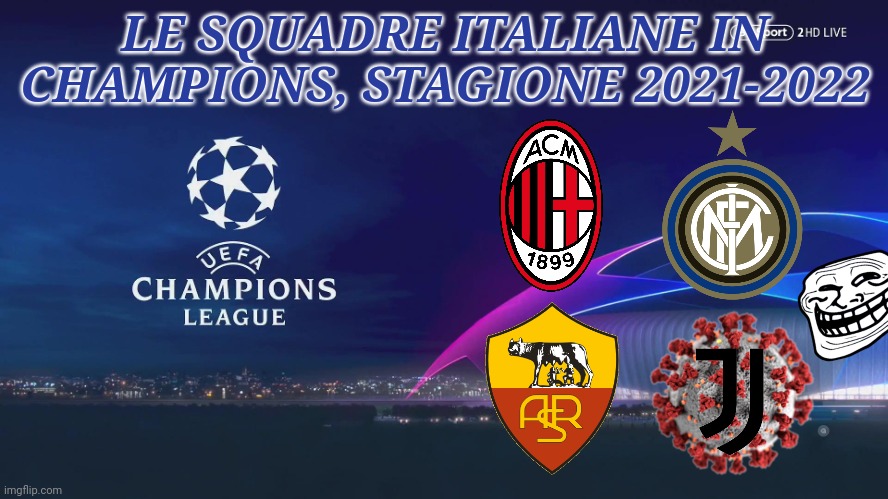 AHAHAHAHAHAHAHAHAHAHAHAHAHAHAH | LE SQUADRE ITALIANE IN CHAMPIONS, STAGIONE 2021-2022 | image tagged in memes,champions league,ac milan,inter,as roma,juventus | made w/ Imgflip meme maker