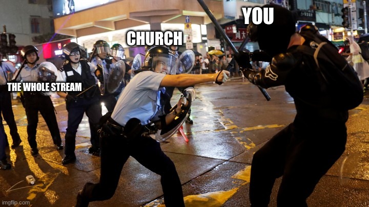 Hong Kong Protester | YOU CHURCH THE WHOLE STREAM | image tagged in hong kong protester | made w/ Imgflip meme maker