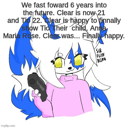 Clear with a gun | We fast foward 6 years into the future. Clear is now 21 and Tio 22. Clear is happy to finnally show Tio Their  child, Anna Maria Rose. Clear was... Finally happy. | image tagged in clear with a gun | made w/ Imgflip meme maker