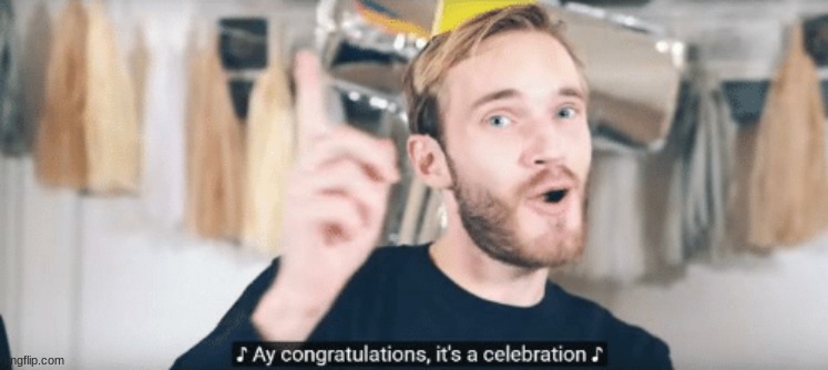 PewDiePie congratulations | image tagged in pewdiepie congratulations | made w/ Imgflip meme maker