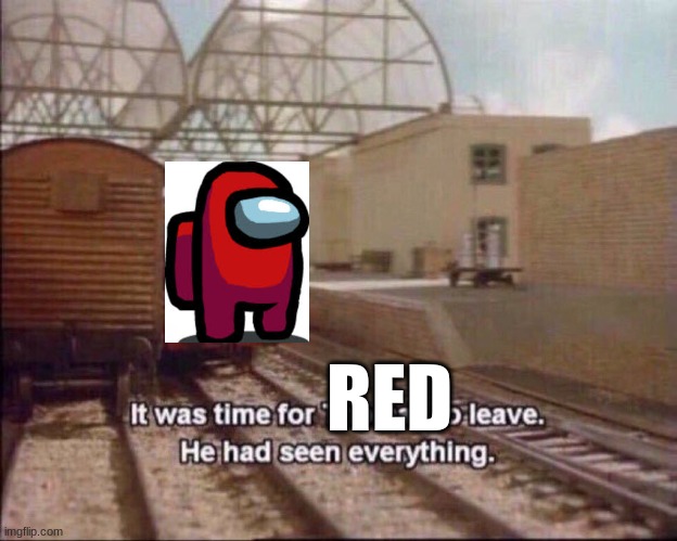 It was time for thomas to leave | RED | image tagged in it was time for thomas to leave | made w/ Imgflip meme maker