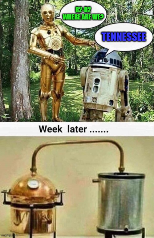 Star Wars meets Moonshiners | R2-D2 WHERE ARE WE? TENNESSEE | image tagged in moonshine,stills | made w/ Imgflip meme maker