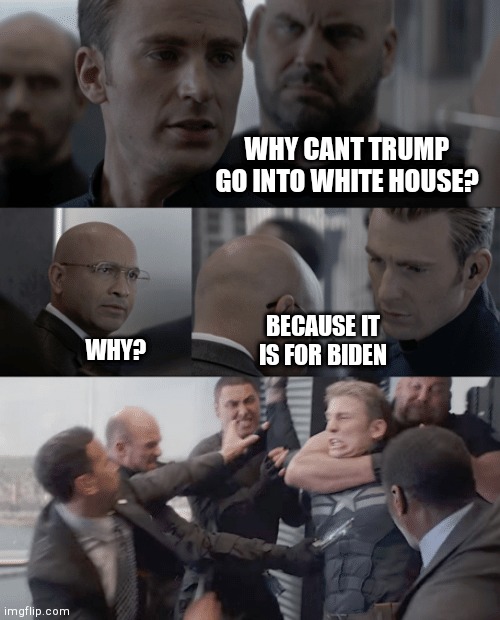 For biden | WHY CANT TRUMP GO INTO WHITE HOUSE? BECAUSE IT IS FOR BIDEN; WHY? | image tagged in captain america elevator | made w/ Imgflip meme maker