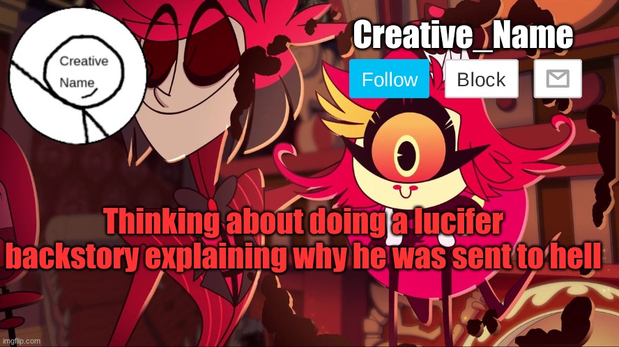 Since apparentley oc backstories in this stream are a thing | Thinking about doing a lucifer backstory explaining why he was sent to hell | made w/ Imgflip meme maker