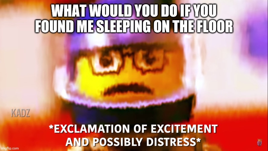 Image tagged in exclamation of excitement and possibly distress Imgflip