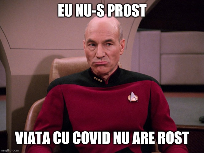COVID-19 Captain Picard Facepalm | EU NU-S PROST; VIATA CU COVID NU ARE ROST | image tagged in covid-19 captain picard facepalm | made w/ Imgflip meme maker