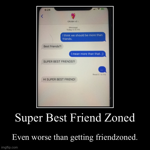 Super Best Friend Zoned | image tagged in funny,demotivationals,friendzone | made w/ Imgflip demotivational maker