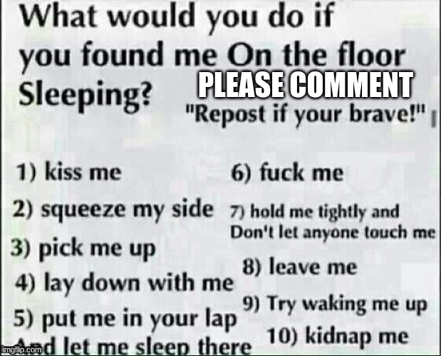 What would you do? | PLEASE COMMENT | image tagged in what would you do | made w/ Imgflip meme maker