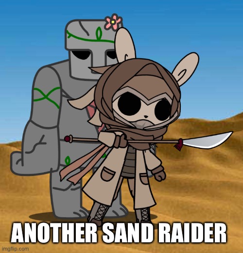 From: Desert | Found at: Desert |  ANOTHER SAND RAIDER | made w/ Imgflip meme maker