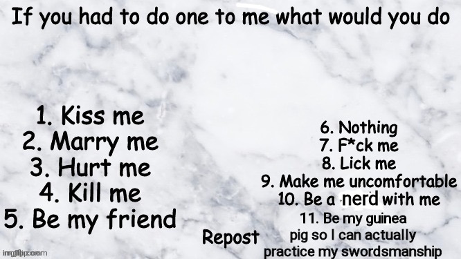 nerd; 11. Be my guinea pig so I can actually practice my swordsmanship | made w/ Imgflip meme maker