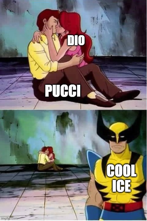 jojoke | DIO; PUCCI; COOL ICE | image tagged in sad wolverine left out of party | made w/ Imgflip meme maker