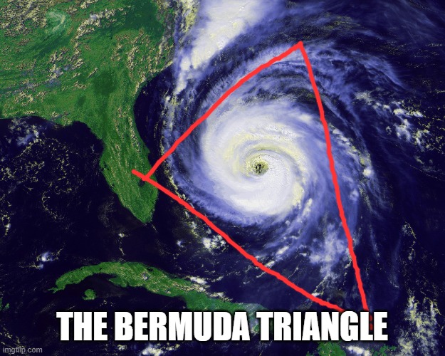 hurricane | THE BERMUDA TRIANGLE | image tagged in hurricane | made w/ Imgflip meme maker