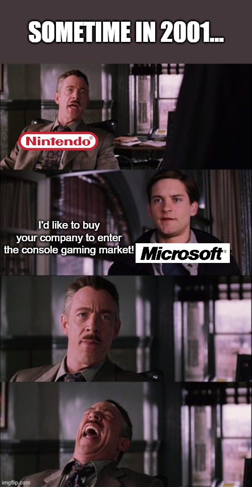 Spiderman Laugh | SOMETIME IN 2001... I'd like to buy your company to enter the console gaming market! | image tagged in memes,spiderman laugh | made w/ Imgflip meme maker