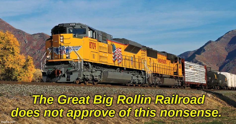 The Great Big Rollin Railroad does not approve of this nonsense | image tagged in the great big rollin railroad does not approve of this nonsense | made w/ Imgflip meme maker