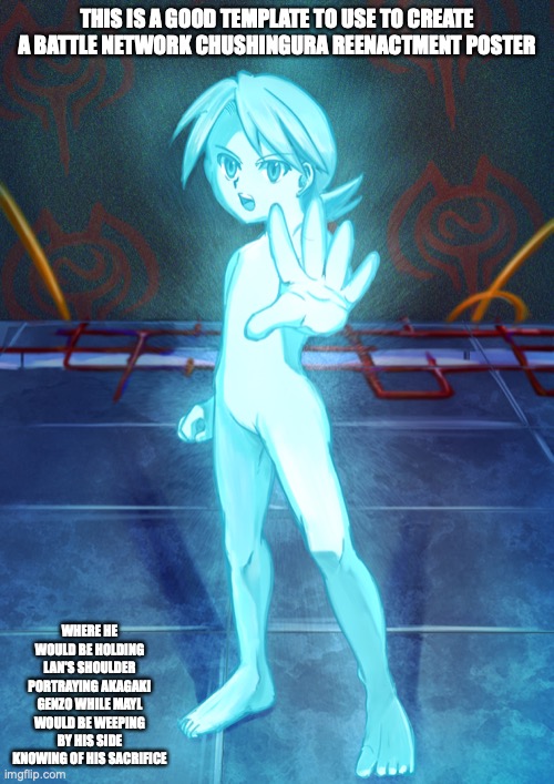 Hub.bat | THIS IS A GOOD TEMPLATE TO USE TO CREATE A BATTLE NETWORK CHUSHINGURA REENACTMENT POSTER; WHERE HE WOULD BE HOLDING LAN'S SHOULDER PORTRAYING AKAGAKI GENZO WHILE MAYL WOULD BE WEEPING BY HIS SIDE KNOWING OF HIS SACRIFICE | image tagged in megaman,megaman battle network,memes | made w/ Imgflip meme maker