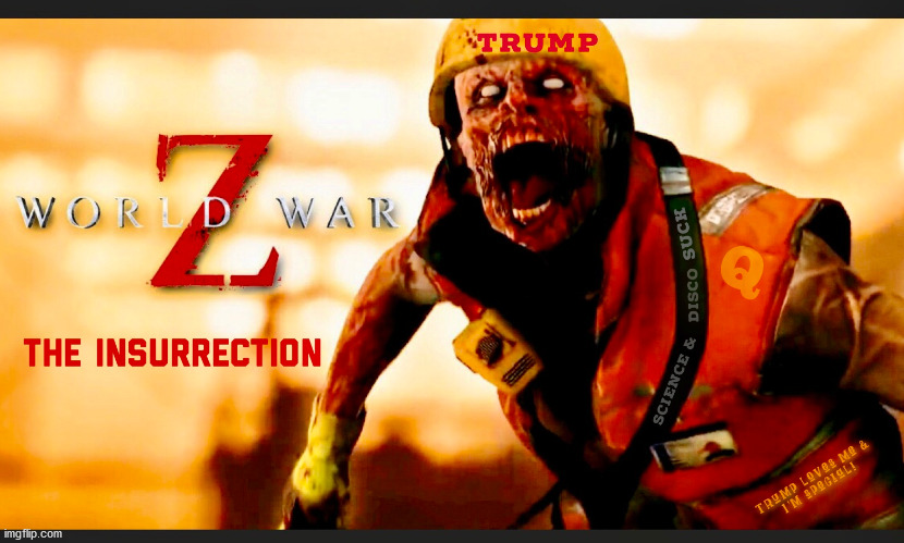 Trump Capitol Hill World War Z:  The Insurrection | image tagged in trump,stop the steal,election 2020,capitol hill,riots,treason | made w/ Imgflip meme maker