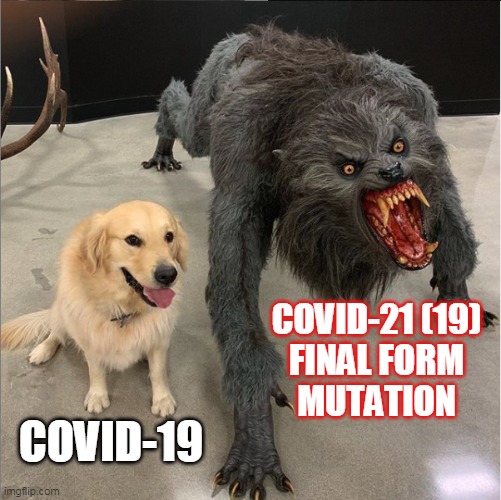 dog vs werewolf | COVID-21 (19)
FINAL FORM
MUTATION; COVID-19 | image tagged in dog vs werewolf | made w/ Imgflip meme maker