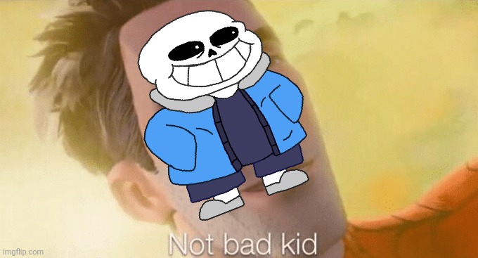 Not bad kid | image tagged in not bad kid | made w/ Imgflip meme maker