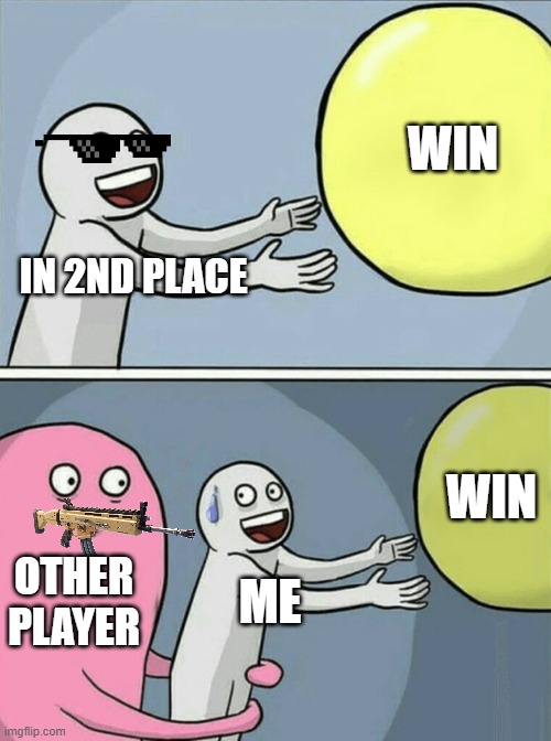 Fortnite | WIN; IN 2ND PLACE; WIN; OTHER PLAYER; ME | image tagged in memes,running away balloon | made w/ Imgflip meme maker