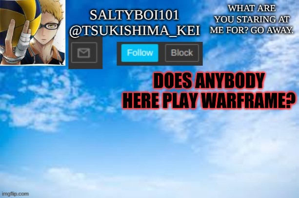 Yeet | DOES ANYBODY HERE PLAY WARFRAME? | image tagged in yeet | made w/ Imgflip meme maker
