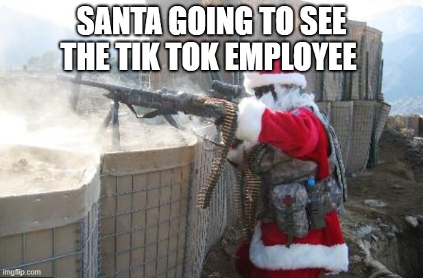 Santa going to tik tok | SANTA GOING TO SEE THE TIK TOK EMPLOYEE | image tagged in memes,hohoho | made w/ Imgflip meme maker