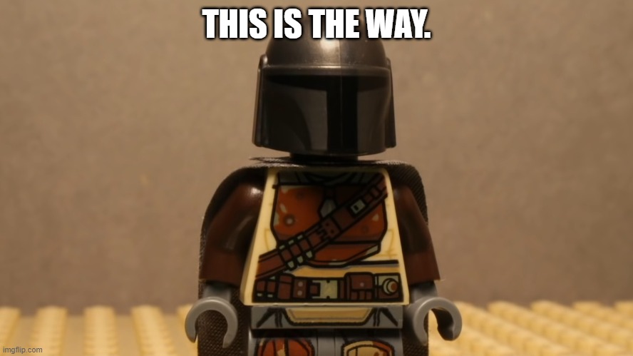 Lego Mandalorian | THIS IS THE WAY. | image tagged in lego mandalorian | made w/ Imgflip meme maker