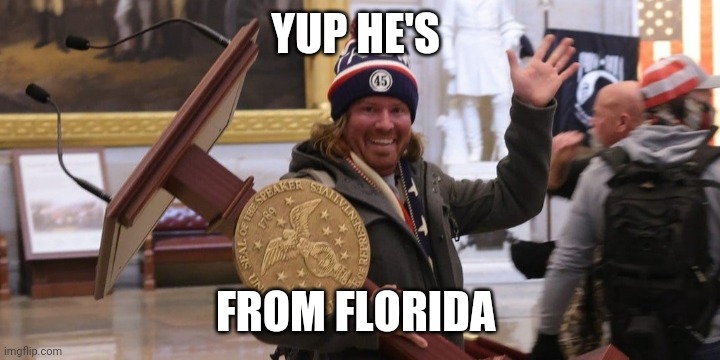 Florida man |  YUP HE'S; FROM FLORIDA | image tagged in florida man | made w/ Imgflip meme maker